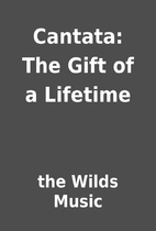 Cantata: The Gift of a Lifetime by the Wilds…