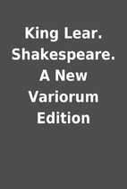 King Lear. Shakespeare. A New Variorum…