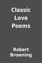 Classic Love Poems by Robert Browning