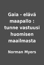 Gaia - elävä maapallo : tunne…