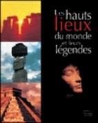 Les hauts lieux du monde et leurs légendes…