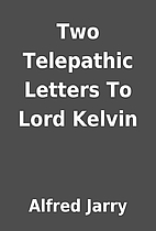 Two Telepathic Letters To Lord Kelvin by…