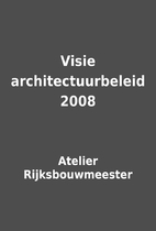 Visie architectuurbeleid 2008 by Atelier…