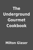 The Underground Gourmet Cookbook by Milton…