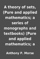 A theory of sets, (Pure and applied…