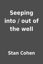 Seeping into / out of the well by Stan Cohen