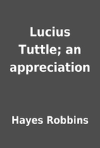 Lucius Tuttle; an appreciation by Hayes…