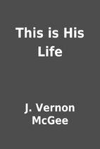 This is His Life by J. Vernon McGee