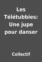 Les Télétubbies: Une jupe pour danser by…