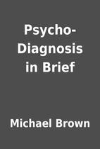 Psycho- Diagnosis in Brief by Michael Brown