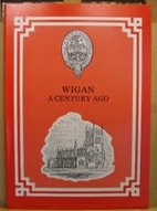 Wigan a Century Ago by Bob Blakeman