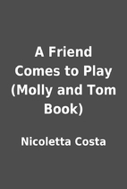 A Friend Comes to Play (Molly and Tom Book)…