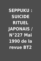 SEPPUKU : SUICIDE RITUEL JAPONAIS / N°227…