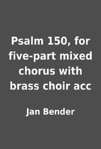 Psalm 150, for five-part mixed chorus with…