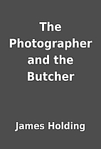 The Photographer and the Butcher by James…