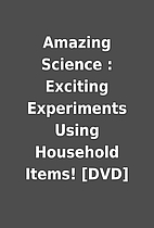 Amazing Science : Exciting Experiments Using…
