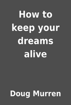 How to keep your dreams alive by Doug Murren