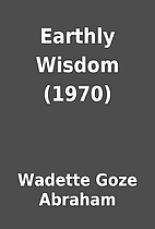 Earthly Wisdom (1970) by Wadette Goze…