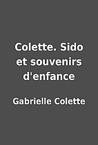 Colette. Sido et souvenirs d'enfance by…