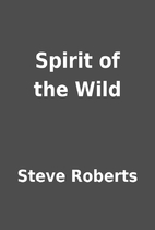 Spirit of the Wild by Steve Roberts
