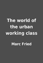 The world of the urban working class by Marc…