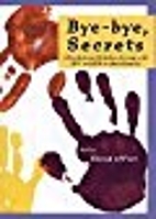 Bye, bye secrets: a book about children…