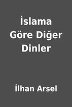 İslama Göre Diğer Dinler by İlhan Arsel