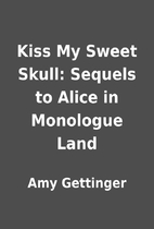 Kiss My Sweet Skull: Sequels to Alice in…