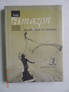 The Amazon: River Sea of Brazil by Armstrong…