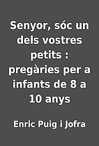 Senyor, sóc un dels vostres petits :…