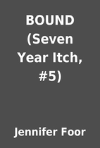 BOUND (Seven Year Itch, #5) by Jennifer Foor