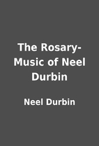 The Rosary-Music of Neel Durbin by Neel…