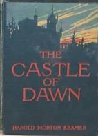 The castle of dawn by Harold Morton Kramer