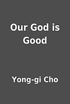 Our God is Good by Yong-gi Cho