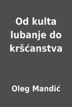 Od kulta lubanje do kršćanstva by Oleg…