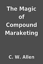 The Magic of Compound Maraketing by C. W.…