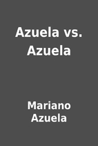 Azuela vs. Azuela by Mariano Azuela