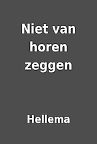 Niet van horen zeggen by Hellema