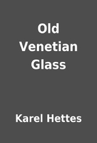 Old Venetian Glass by Karel Hettes