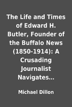 The Life and Times of Edward H. Butler,…