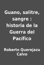 Guano, salitre, sangre : historia de la…