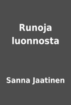 Runoja luonnosta by Sanna Jaatinen
