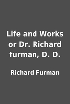 Life and Works or Dr. Richard furman, D. D.…