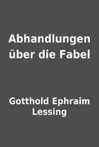 Abhandlungen über die Fabel by Gotthold…