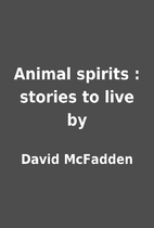 Animal spirits : stories to live by by David…