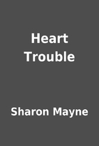 Heart Trouble by Sharon Mayne