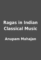 Ragas in Indian Classical Music by Anupam…