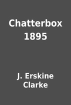 Chatterbox 1895 by J. Erskine Clarke