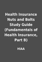 Health Insurance Nuts and Bolts Study Guide…
