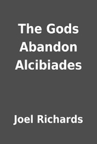 The Gods Abandon Alcibiades by Joel Richards